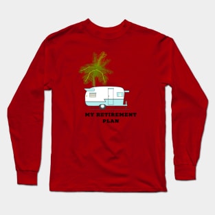 My Retirement Plan RV and Palm Tree Long Sleeve T-Shirt